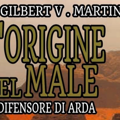 Il difensore di Arda secondo volume de l'origine del Male la serie fantasy di Gilbert V.Martin è stato finalmente pubblicato.