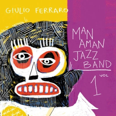 Esce oggi il primo album di Giulio Ferraro & Manaman Jazz Band