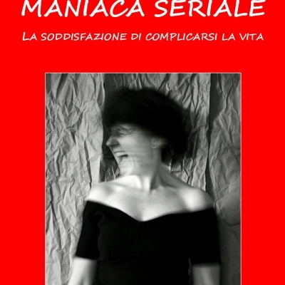 Laura Malaterra presenta l’opera “Maniaca seriale. La soddisfazione di complicarsi la vita”