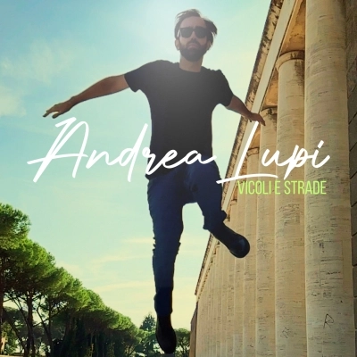 “Vicoli e strade”, fuori ora il nuovo singolo di Andrea Lupi