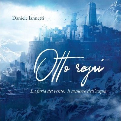 Daniele Iannetti presenta il fantasy “Otto regni. La furia del vento, il sussurro dell’acqua”