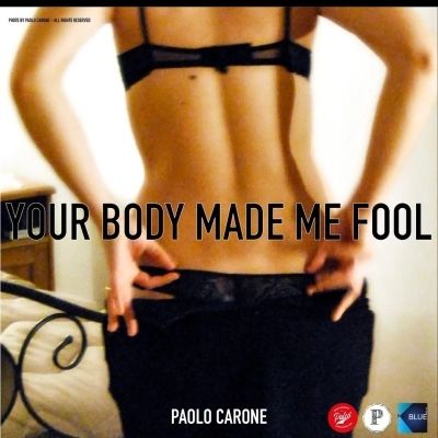 Paolo Carone torna con YOUR BODY MADE ME FOOL