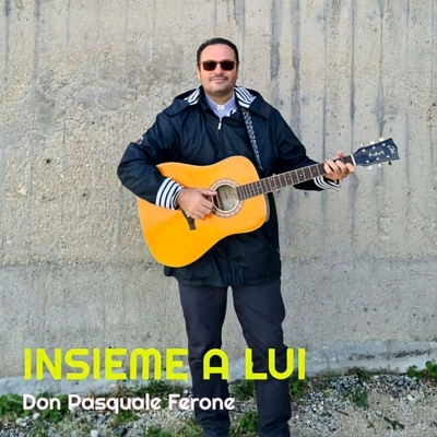 Don Pasquale Ferone - Il nuovo brano “Insieme a Lui”