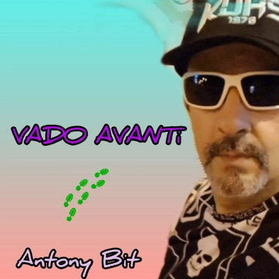 Vado avanti, il nuovo singolo di Antony Bit scritto da Fabrizio Clementi