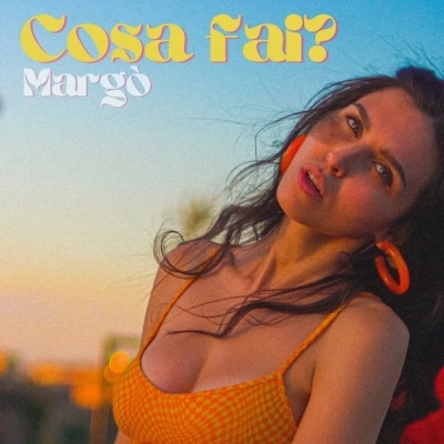 Fuori “Cosa fai?” il nuovo singolo di Margò  