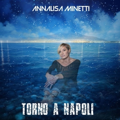 “Torno a Napoli“ il singolo inedito di Annalisa Minetti. Fuori il video