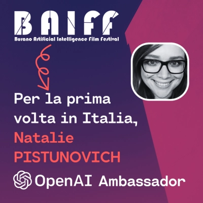 BAIFF - Burano Artificial Intelligence Film Festival: seconda edizione ad ottobre con Natalie Pistunovich di OpenAI