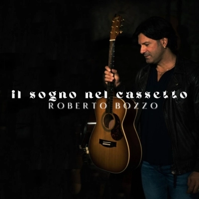 Il nuovo singolo di Roberto Bozzo “Il sogno nel cassetto”