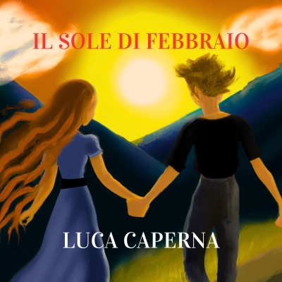 Il cantautore Luca Caperna rilascia il suo nuovo singolo “Il sole di Febbraio”, dal 23 febbraio in tutti gli store digitali. 