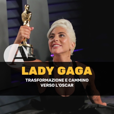Lady Gaga: la trasformazione della diva del pop e il percorso verso gli Oscar