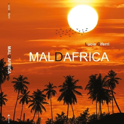 “Maldafrica”.  Nostalgia di una terra che accarezza senza ferire