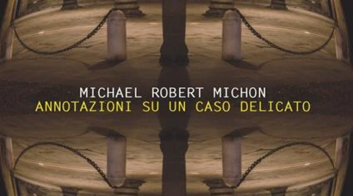 Michael Robert Michon presenta il romanzo giallo “Annotazioni su un caso delicato”
