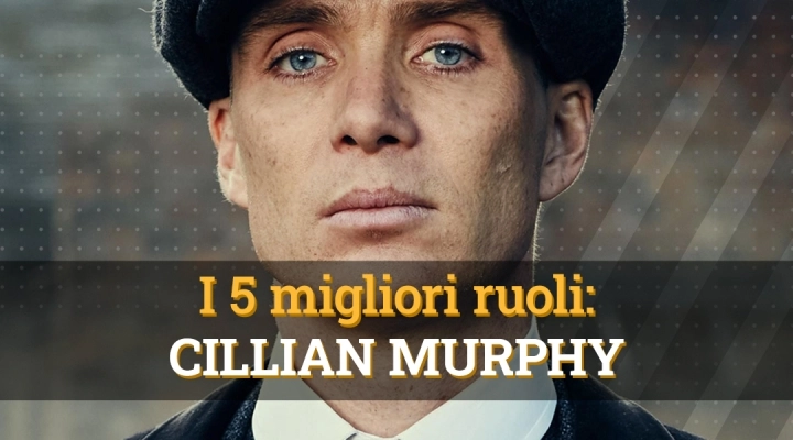 5 migliori ruoli di Cillian Murphy