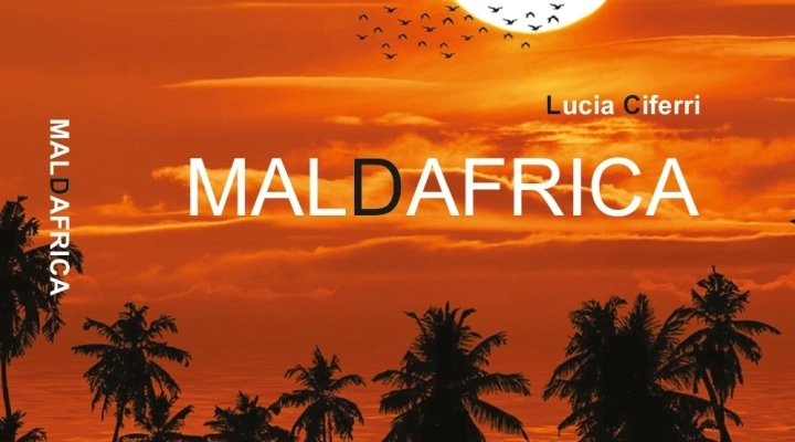 “Maldafrica”.  Nostalgia di una terra che accarezza senza ferire